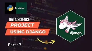 Part -7 | Django Machine Learning Project | Deploy Machine Learning Model end to end ML Project