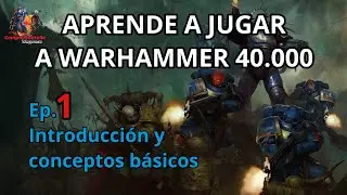Empieza a jugar a WARHAMMER 40k. Episodio 1- Introducción y conceptos básicos.