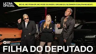 Filha do Deputado - Mc IG, MC Ryan SP, Mc Poze do Rodo e Oruam (DJ Glenner e Daltin no Beat)