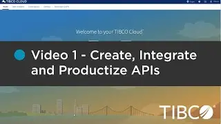 TIBCO Cloud API Management Demo Pt 1: Create, Integrate and Productize APIs