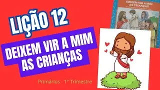 Dica da Lição 12: Deixem vir a Mim as crianças. PRIMÁRIOS. (Jesus recebe as crianças)