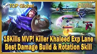 18Kill MVP! Killer Khaleed Top Global Exp Lane - Best Damage Build & Rotation Skill Mobile Legends