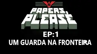 Papers please #1  Um guarda na fronteira