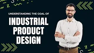 Understanding the Goal of Industrial Product Design in Modern Design