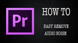 Adobe Premiere Pro Tutorial: How to Remove Audio Noise