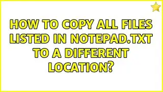 How to copy all files listed in notepad.txt to a different location? (2 Solutions!!)