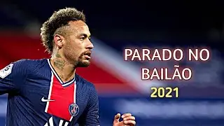 Neymar Jr ▶ Parado No Bailao ● Skills & Goals 2021