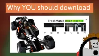 Why YOU Should Download TMNF (TrackMania Nations Forever)