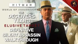HITMAN WoA | The Deceivers Year 3 | Elusive Target | 2 Easy Silent Assassin Methods | Walkthrough