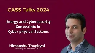 CASS Talks 2024 - Himanshu Thapliyal, University of Tennessee, USA - June 21, 2024