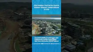 PERTAMINA PASTIKAN PASOK ENERGI RAMAH LINGKUNGAN DI IKN