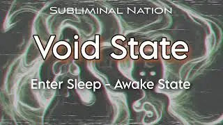 Enter Void State Subliminal, Sleep - Awake State, Deep dive into your consciousness.