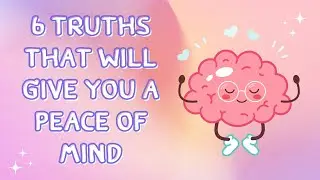 6 Truths That Will Give You a Peace of Mind