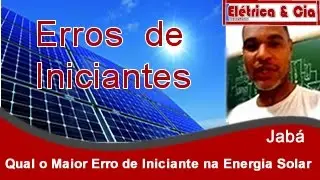 Qual o Maior Erro de Iniciante na Instalação de Energia Solar?