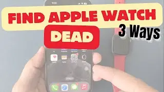 How to Find Apple Watch Even if Dead Fixed (3 Ways) in 2024 - Apple Watch 8, 7, 6, 5, 4