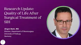 Dr. Jürgen Beck—Research Update: Quality of Life After Surgical Treatment of SIH