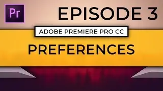 Learn Adobe Premiere Pro CC | Episode 3: Setting Up Your Preferences