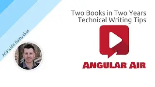 AngularAir - Two Books in Two Years - Technical Writing Tips with Aristeidis Bampakos