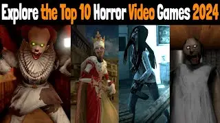 Explore the Top 10 Horror Video Games 2024 | Horror Games 2024 | Best Horror Game