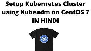 Setup Kubernetes Cluster using Kubeadm on CentOS 7 IN HINDI