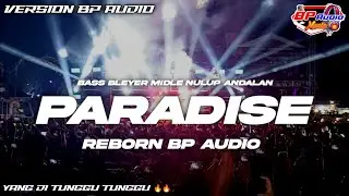 PARADISE REBORN V3 VERSION  BP AUDIO | YANG DI TUNGGU TUNGGU ‼️ BAS BLEYER MIDLE NULUP NULUP 🔥