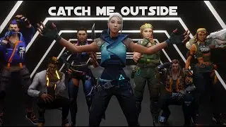 CATCH ME OUTSIDE | VALORANT