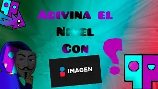 Adivina el Nivel de Geometry Dash con Imagenes - Geometry Dash 2.11