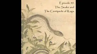 E99 - The Snake and The Centipede of Kaga