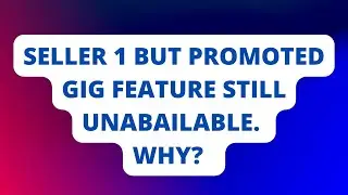 seller 1 but gig promoted feature still unbailable in fiverr. why?