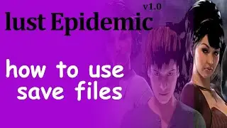how to use save file for lust epidemic v1.0