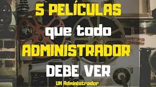 5 PELÍCULAS que todo ADMINISTRADOR DEBE VER 🎞🎥🎬📽