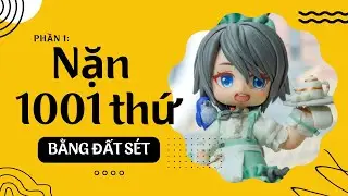 [P1] Hướng dẫn nặn tượng chibi và tâm sự đam mê đất sét | Clay Sculpting | Clay Tutorial DIY