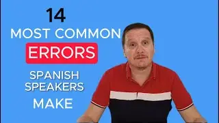 14 Most common errors/mistakes Spanish speakers make in English