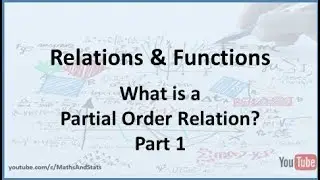 Relations and Functions: What is a Partial Order Relation? (POSET) Part 1