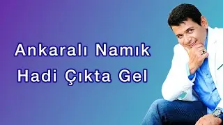 Ankaralı Namık - Hadi Çıkta Gel