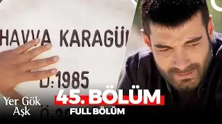 Yer Gök Aşk 45. Bölüm