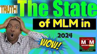 Truth the state of the MLM - Network Marketing Business in 2024