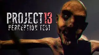 PROJECT 13 Perception Test Прохождение ►ТЕСТ НА ВОСПРИЯТИЕ