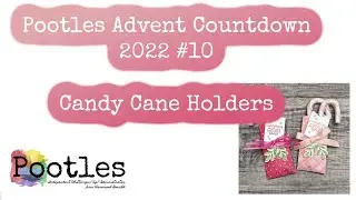 Pootles Advent Countdown 2022 #10 Candy Cane Holders