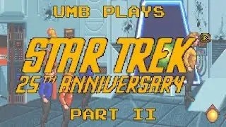 One, two, kill the whole crew... | UMB Plays Star Trek: 25th Anniversary - Part 2