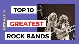 Top 10 Greatest Rock Bands in The World of All Time