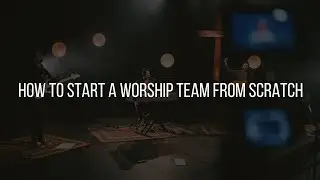 How to Start a Worship Team from Scratch