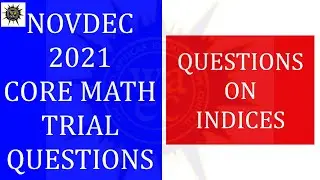 NOVDEC 2021 Core Mathematics Trial Questions - Indices
