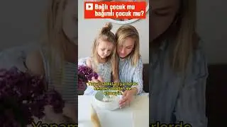Bağımlı çocuk mu, bağlı çocuk mu? #çocuk #aile #keşfet