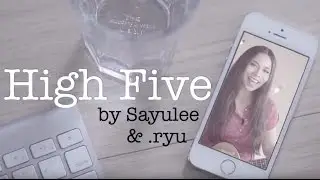 【MV】High Five by Sayulee & .ryu [Your Song #12]