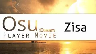 Osu! Player Movie [Our Dream] - [Zisa]