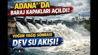 Adana’da Baraj Kapakları Açıldı! Yoğun Yağış Sonrası Dev Su Akışı