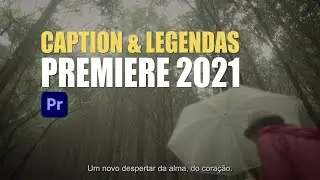 CAPTION & LEGENDAS - Novo Fluxo de Trabalho - PREMIERE 2021