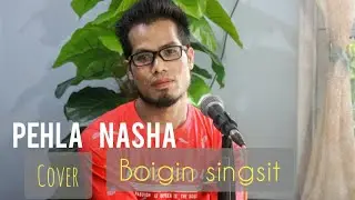 Pehla nasha / Boigin singsit  / Cover