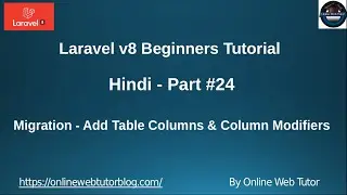 Learn Laravel 8 Tutorials in Hindi - #24 - Migration - Add Table Columns & Column Modifiers